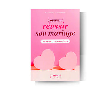 Comment réussir son mariage - 30 conseils du prophète