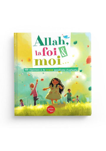 Allah, la foi & moi : 100 réponses à des vraies questions d’enfants