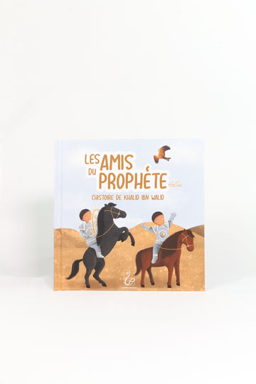 Les Amis du Prophete ﷺ - L'histoire de Khalid ibn Walid