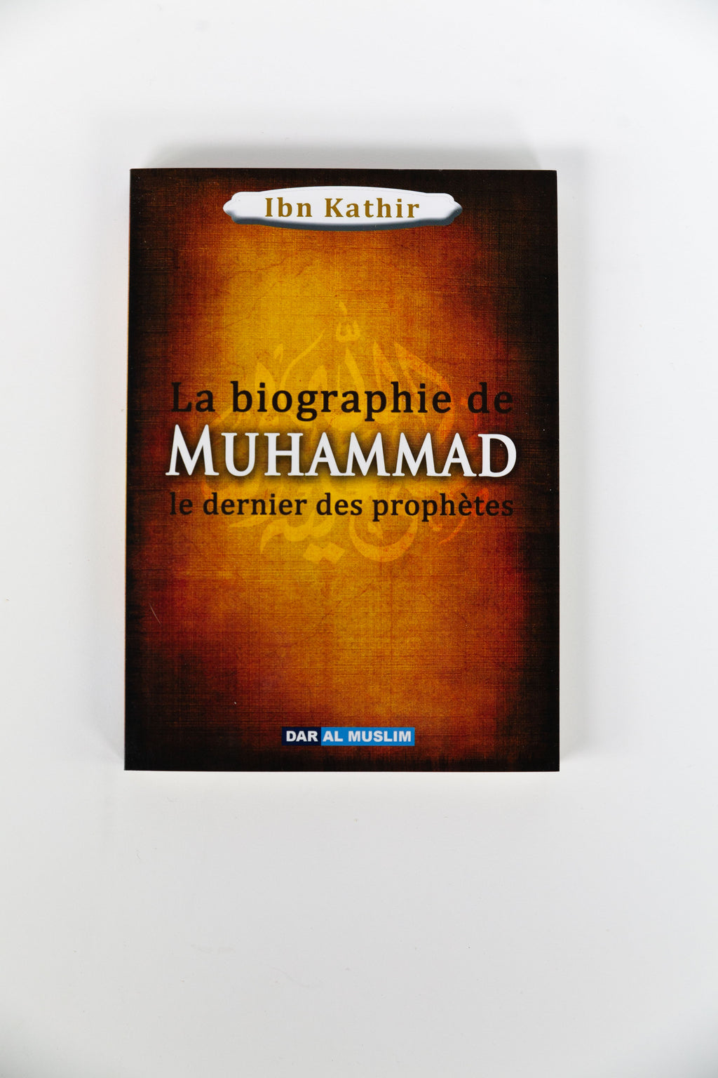 The biography of Muhammad the last of the prophets